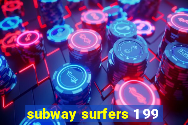 subway surfers 1 99